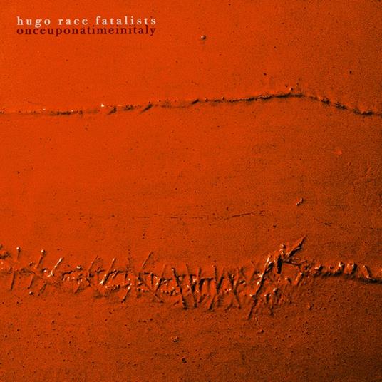 Once Upon A Time In Italy - Vinile LP di Hugo Race Fatalists