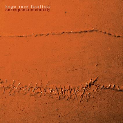 Once Upon A Time In Italy - CD Audio di Hugo Race Fatalists