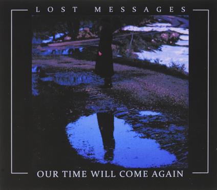 Our Time Will Come Again - CD Audio di Lost Messages