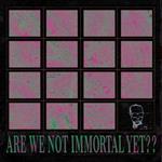 Are We Not Immortal Yet? (Purple Vinyl)