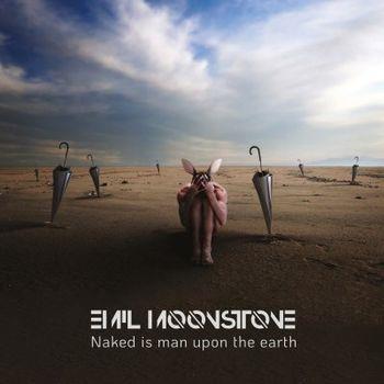 Naked Is Man Upon The Earth - CD Audio di Emil Moonstone