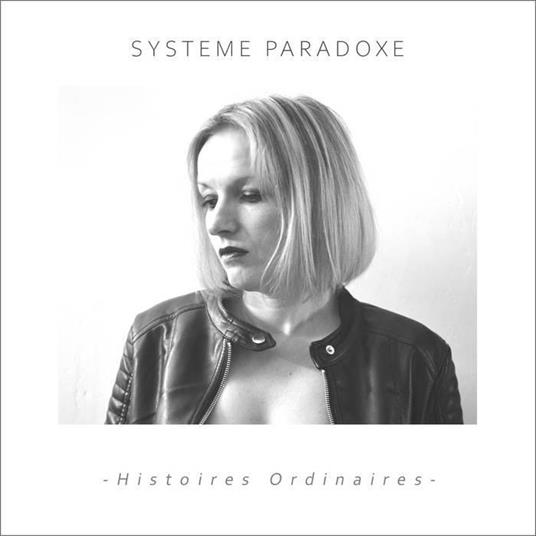 Histoires Ordinaires Et Deux Singles - CD Audio di Systeme Paradoxe