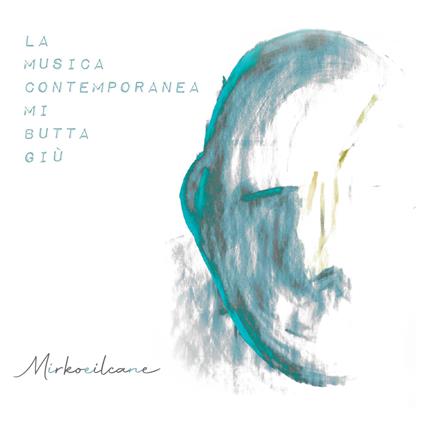 La Musica Contemporanea Mi Butta Giù - CD Audio di Mirkoeilcane