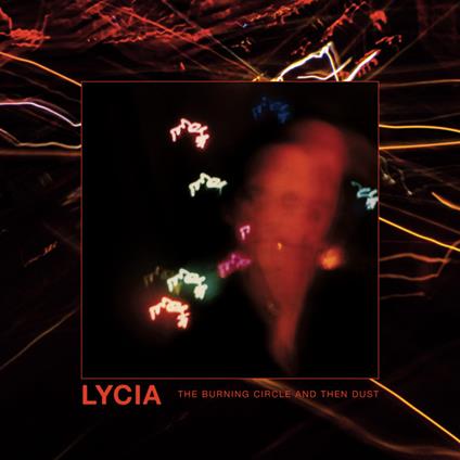 Burning Circle And Then Dust - Vinile LP di Lycia
