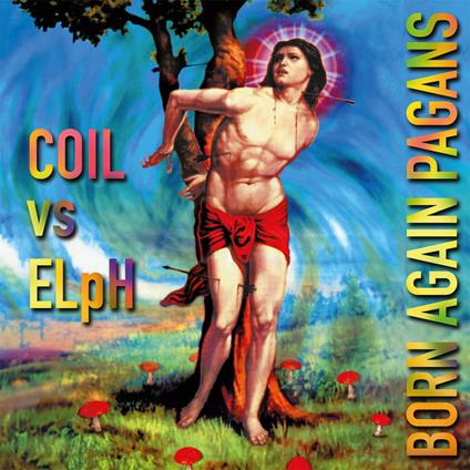 Born Again Pagans (30th Anniversary Ext.) - Vinile LP di Coil vs. Elph