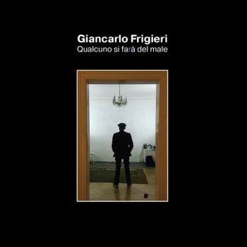 Qualcuno si farà del male - CD Audio di Giancarlo Frigieri