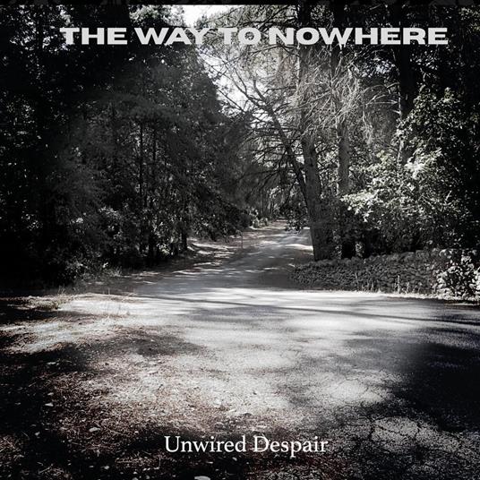 Unwired Despair - CD Audio di Way to Nowhere