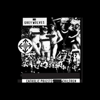 Catholic Priests Fuck Children - CD Audio di Grey Wolves