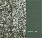 The Living Tissue - CD Audio di Orphx