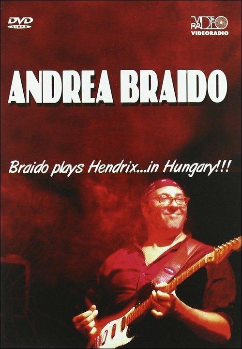 Andrea Braido. Braido Plays Hendrix... in Hungary!!! (DVD) - DVD di Andrea Braido