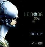 Ohm City - CD Audio di Le Borg