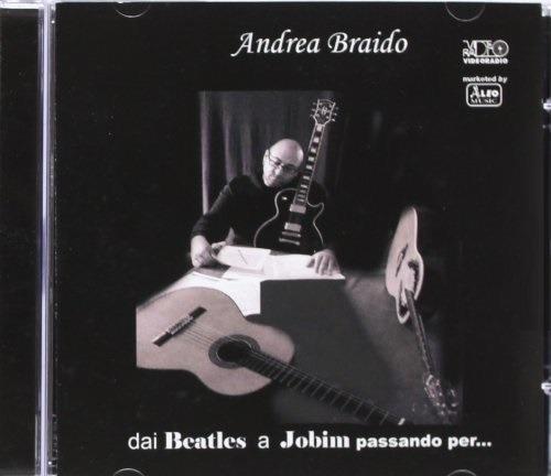 Dai Beatles a Jobim passando per... - CD Audio di Andrea Braido