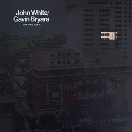 Machine Music - Vinile LP di Gavin Bryars,John White