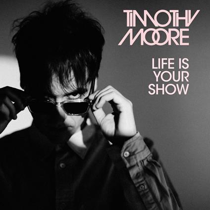 Life Is Your Show - CD Audio di Timothy Moore