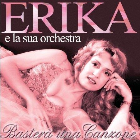 Basterà una canzone - CD Audio di Erika e la sua Orchestra