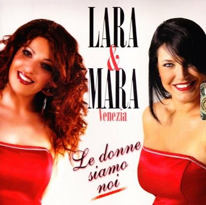 Le Donne Siamo Noi - CD Audio di Lara & Mara