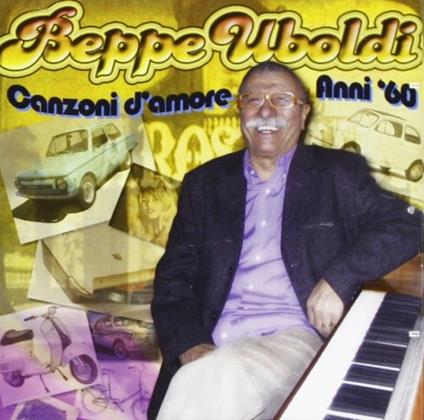 Canzoni D'Amore Anni '60 - CD Audio di Beppe Ubaldi