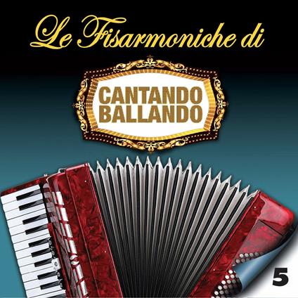 Le Fisarmoniche di Cantando Ballando vol.5 - CD Audio