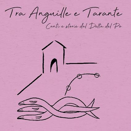 Tra anguille e tarante - CD Audio + DVD di Ambrogio Sparagna,Cantori di Comacchio