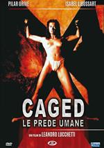 Caged. Le Prede Umane (DVD)