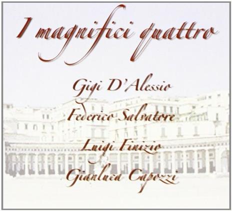 I magnifici quattro - CD Audio di Gigi D'Alessio,Gigi Finizio,Federico Salvatore,Gianluca Capozzi
