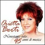 Nonostante tutto... 45 anni di musica - CD Audio di Orietta Berti
