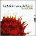 Petali di fuoco - CD Audio di La Maschera di Cera