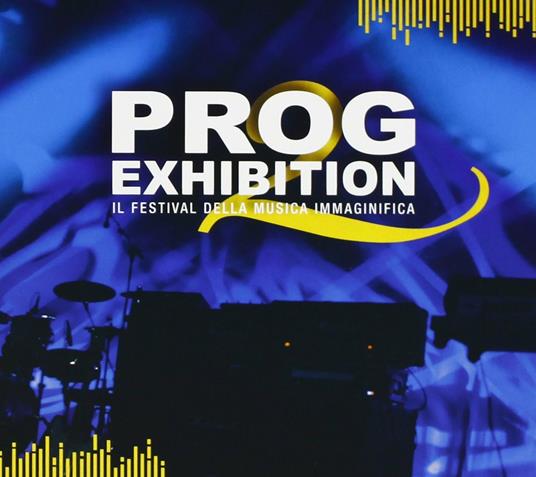Prog Exhibition. Il festival della musica immaginifica - CD Audio