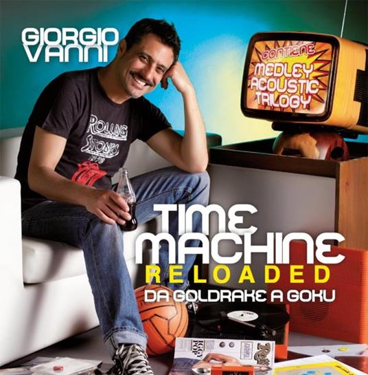 Time Machine Reloaded. Da Goldrake a Goku - CD Audio di Giorgio Vanni