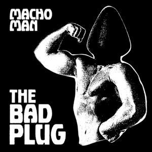 Macho Man - Vinile LP di Bad Plug