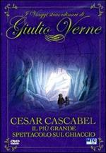 Giulio Verne. Cesar Cascabel. Il più grande spettacolo sul ghiaccio (DVD)