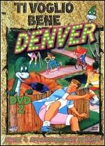 Ti voglio bene Denver. Vol. 2 (DVD)