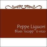 Blues 'ncopp' 'o vico - CD Audio di Peppe Liguori