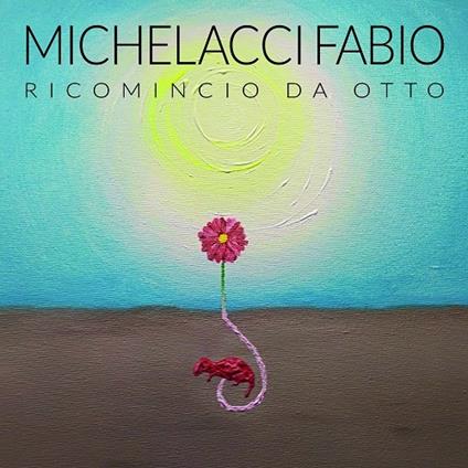 Ricomincio da otto - CD Audio di Fabio Michelacci