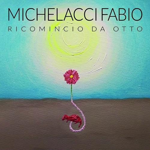Ricomincio da otto - CD Audio di Fabio Michelacci