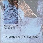 La montagna fredda - CD Audio di Antonello Paliotti
