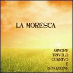 Ammore, trivolo, currivo e devozione - CD Audio di La Moresca
