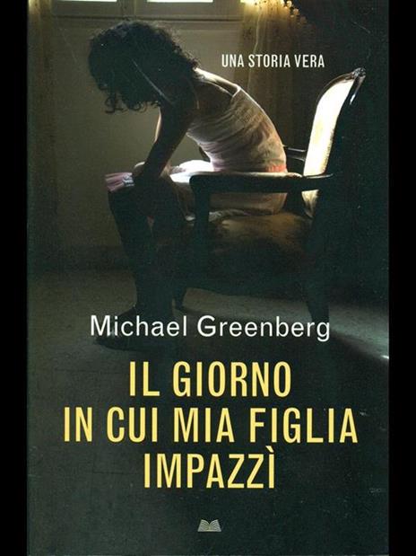 Il giorno in cui mia figlia impazzì - Michael Greenberg - 2