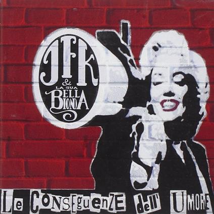 Le conseguenze dell'umore - CD Audio di JFK & La Sua Bella Bionda