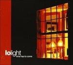 Time Has to Come - CD Audio di Lo Light