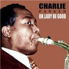 Oh Lady Be Good - CD Audio di Charlie Parker