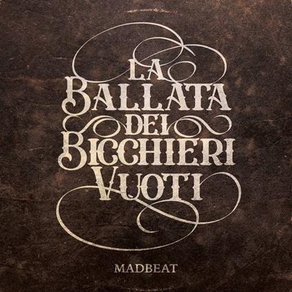 La Ballata dei Bicchieri Vuoti - CD Audio di Madbeat