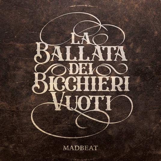 La Ballata dei Bicchieri Vuoti - CD Audio di Madbeat