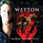Raised in Captivity - CD Audio di John Wetton
