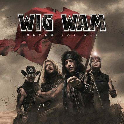 Never Say Die - CD Audio di Wig Wam