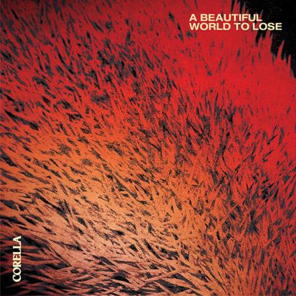A Beautiful World To Lose - CD Audio di Corella