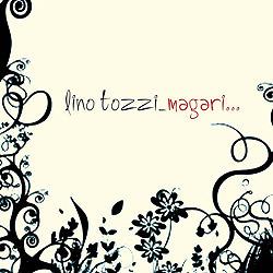 Magari... - CD Audio di Lino Tozzi