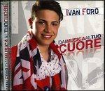 Dai Musica Al Tuo Cuore - CD Audio di Ivan Foro