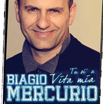 Tu Si' 'a Vita Mia - CD Audio di Biagio Mercurio