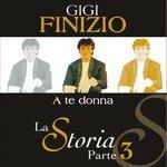 La Storia Parte 3 a Te Donna - CD Audio di Gigi Finizio